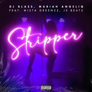 DJ Blass, Mariah Angeliq, Mista Greenzz, JS Beatz – Stripper